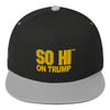 LIVE SO HI EDITION HAT "SO HI ON TRUMP" - FLAT BILL CAP